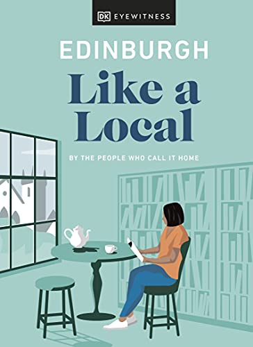 Edinburgh Like a Local: By the People Who Call It Home (Local Travel Guide) von DK